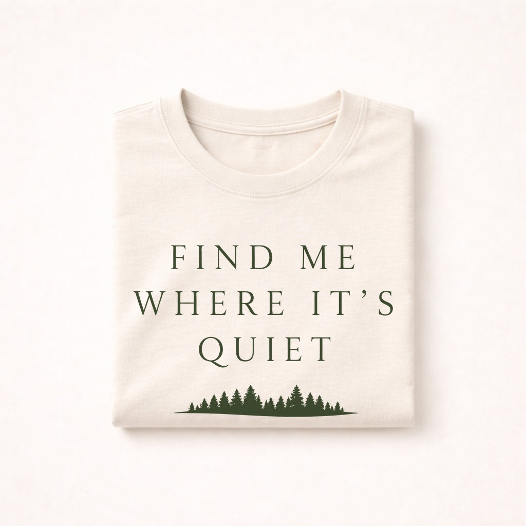 Find Me Where It’s Quiet T-Shirt – Minimalist Nature Introvert Tee