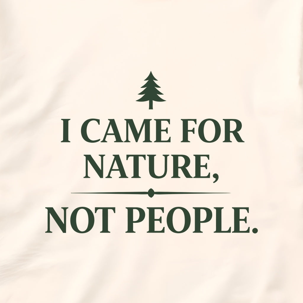 I Came for Nature Not People T-Shirt – Introvert Hiking Tee