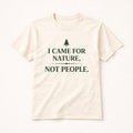 I Came for Nature Not People T-Shirt – Introvert Hiking Tee
