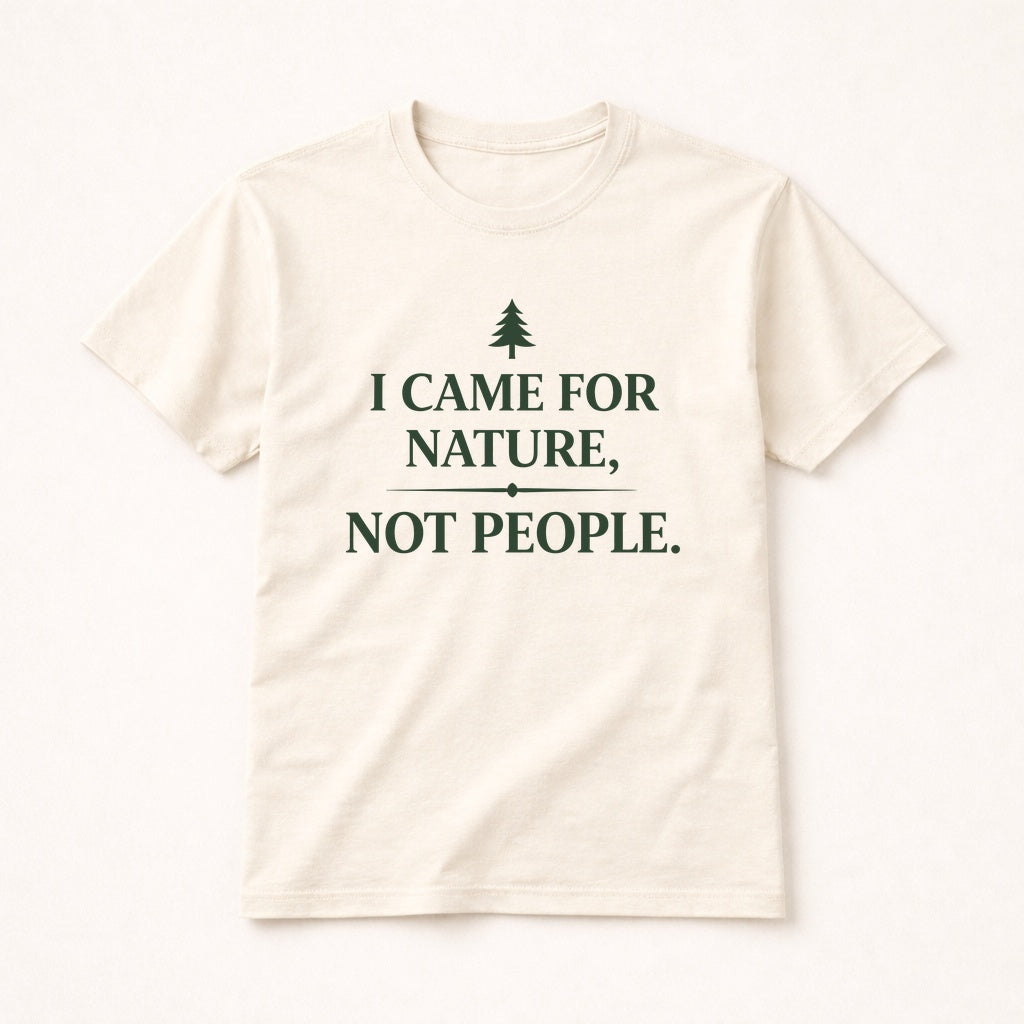 I Came for Nature Not People T-Shirt – Introvert Hiking Tee