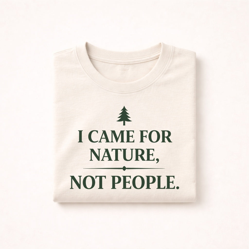 I Came for Nature Not People T-Shirt – Introvert Hiking Tee