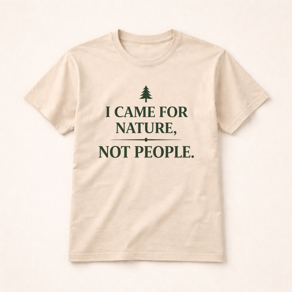I Came for Nature Not People T-Shirt – Introvert Hiking Tee