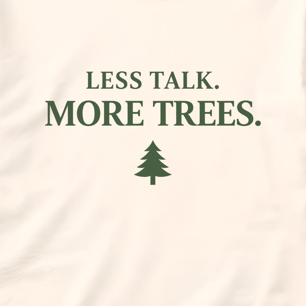 Less Talk More Trees T-Shirt – Minimal Nature Lover Tee