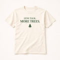 Less Talk More Trees T-Shirt – Minimal Nature Lover Tee
