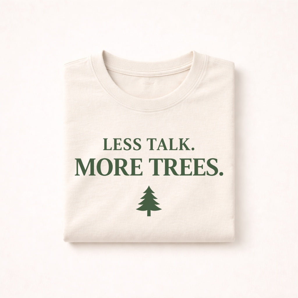 Less Talk More Trees T-Shirt – Minimal Nature Lover Tee