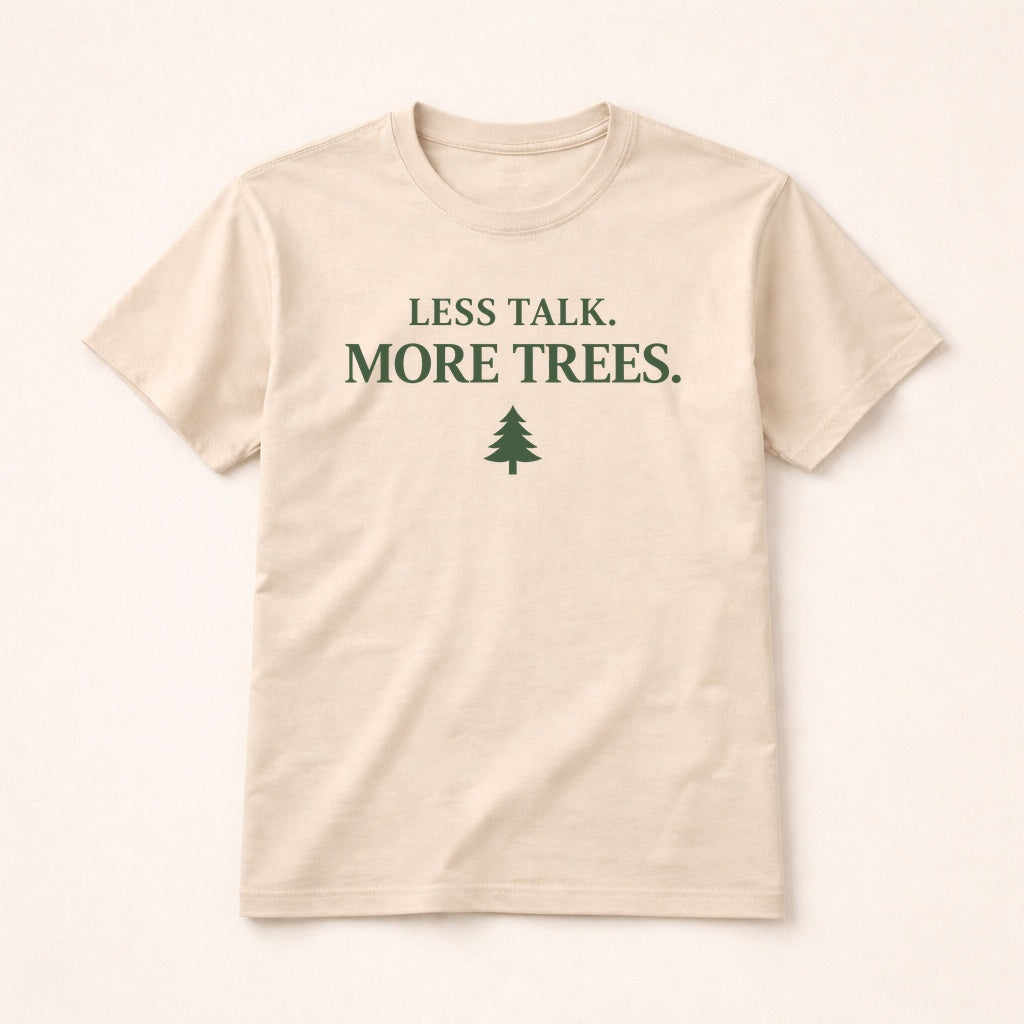 Less Talk More Trees T-Shirt – Minimal Nature Lover Tee